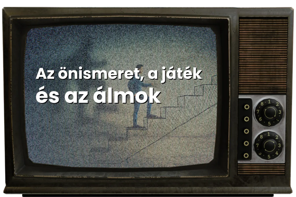 Az önismeret a játék és az álmok